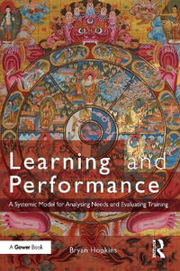 Learning and Performance : A Systemic Model for Analysing Needs and Evaluating Training - Bryan Hopkins