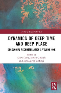Dynamics of Deep Time and Deep Place : Decolonial Reconstellations, Volume One - Laura Doyle