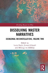 Dissolving Master Narratives : Decolonial Reconstellations, Volume Two - Laura Doyle