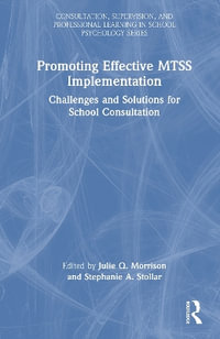 Promoting Effective MTSS Implementation : Challenges and Solutions for School Consultation - Julie Q. Morrison