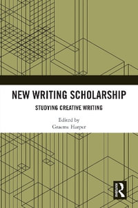 New Writing Scholarship : Studying Creative Writing - Graeme Harper