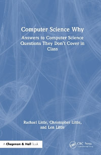 Computer Science Why : Answers to Computer Science Questions They Donât Cover in Class - Christopher Little