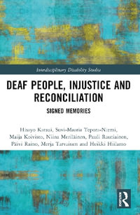 Deaf People, Injustice and Reconciliation : Signed Memories - Hisayo Katsui