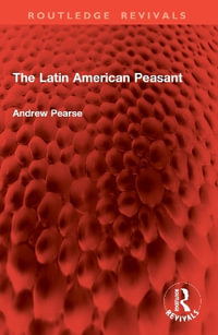 The Latin American Peasant : Routledge Revivals - Andrew Pearse