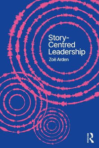 Story-Centred Leadership : Crafting Cultures of Change - Zoe Arden