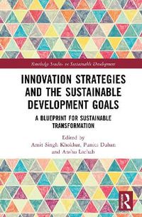Innovation Strategies and the Sustainable Development Goals : A Blueprint for Sustainable Transformation - Amit Singh Khokhar