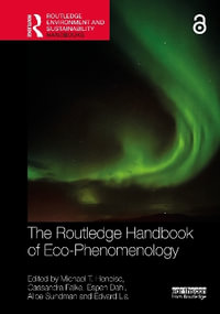 The Routledge Handbook of Eco-Phenomenology : Routledge Environment and Sustainability Handbooks - Michael T. Heneise