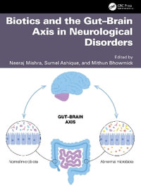 Biotics and the Gut-Brain Axis in Neurological Disorders - Mithun Bhowmick