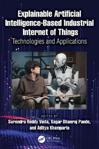 Explainable Artificial Intelligence-based Industrial Internet of Things : Technologies and Applications - Surendra Reddy Vinta