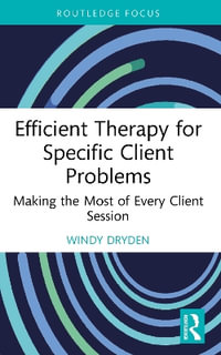 Efficient Therapy for Specific Client Problems : Making the Most of Every Client Session - Windy Dryden