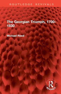 The Georgian Triumph, 1700-1830 : Routledge Revivals - Michael Reed