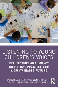 Listening to Young Children's Voices : Reflections and Impact on Policy, Practice and a Sustainable Future - Dawn Jones