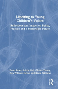 Listening to Young Children's Voices : Reflections and Impact on Policy, Practice and a Sustainable Future - Dawn Jones