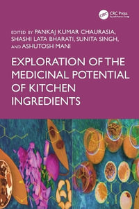 Exploration of the Medicinal Potential of Kitchen Ingredients - Pankaj Kumar Chaurasia
