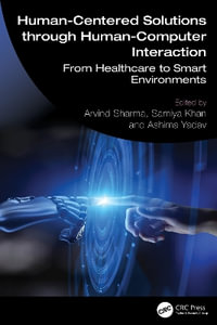 Human-Centered Solutions through Human-Computer Interaction : From Healthcare to Smart Environments - Arvind Sharma