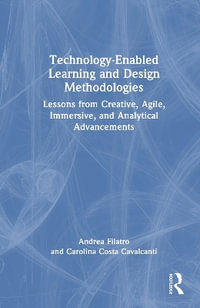 Technology-Enabled Learning and Design Methodologies : Lessons from Creative, Agile, Immersive, and Analytical Advancements - Andrea Filatro