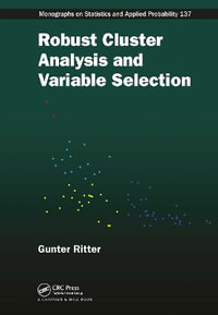 Robust Cluster Analysis and Variable Selection : Chapman & Hall/CRC Monographs on Statistics and Applied Probability - Gunter Ritter