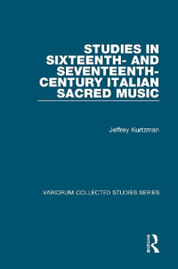 Studies in Sixteenth- and Seventeenth-Century Italian Sacred Music : Variorum Collected Studies - Jeffrey Kurtzman