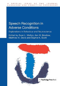 Speech Recognition in Adverse Conditions : Explorations in Behaviour and Neuroscience - Ann  Bradlow