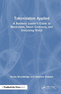 Tokenisation Applied : A Business Leader's Guide to Blockchain, Smart Contracts, and Unlocking Web3 - Kevin Wooldridge