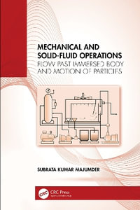 Mechanical and Solid-Fluid Operations : Flow Past Immersed Body and Motion of Particles - Subrata Kumar Majumder