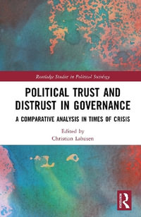 Political Trust and Distrust in Governance : A Comparative Analysis in Times of Crisis - Christian Lahusen