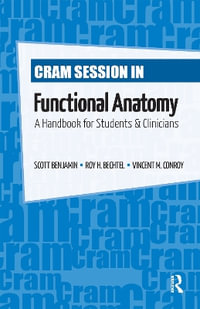 Cram Session in Functional Anatomy : A Handbook for Students and Clinicians - Scott Benjamin