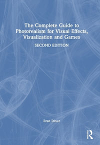 The Complete Guide to Photorealism for Visual Effects, Visualization and Games - Eran Dinur