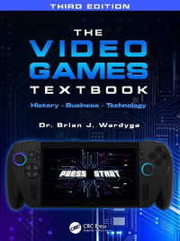 The Video Games Textbook : History • Business • Technology - Brian J. Wardyga