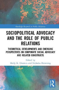 Sociopolitical Advocacy and the Role of Public Relations : Theoretical Developments and Emerging Perspectives on Corporate Social Advocacy and Related Constructs - Holly K. Overton