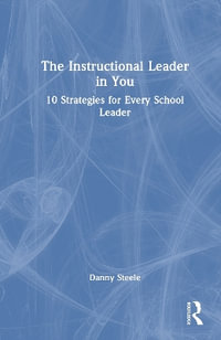 The Instructional Leader in You : 10 Strategies for Every School Leader - Danny Steele