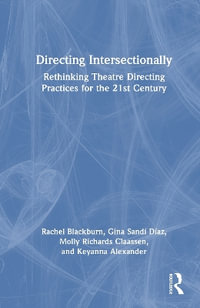 Directing Intersectionally : Rethinking Theatre Directing Practices for the 21st Century - Gina Sandi Diaz
