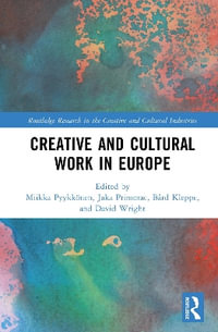 Creative and Cultural Work in Europe : Routledge Research in the Creative and Cultural Industries - BÃ¥rd Kleppe