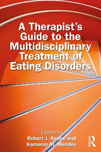 A Therapist's Guide to the Multidisciplinary Treatment of Eating Disorders - Robert J. Keane