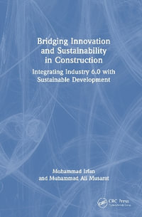 Bridging Innovation and Sustainability in Construction : Integrating Industry 6.0 with Sustainable Development - Muhammad Ali Musarat