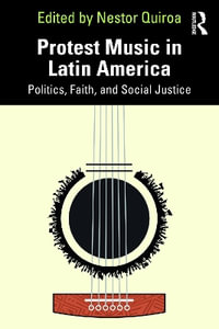 Protest Music in Latin America : Politics, Faith, and Social Justice - Nestor Quiroa