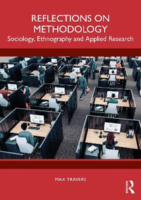 Reflections on Methodology : Sociology, Ethnography and Applied Research - Max Travers