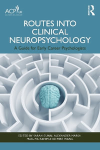 Routes into Clinical Neuropsychology : A Guide for Early Career Psychologists - Alexander Marsh
