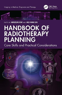 Handbook of Radiotherapy Planning : Core Skills and Practical Considerations - Minsun Kim