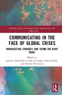 Communicating in the Face of Global Crises : Organization, Strategy, and âDoing the Right Thingâ - Cecilia  Cassinger