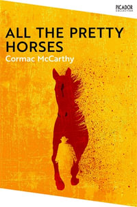 All The Pretty Horses : The Border Trilogy 1 - Cormac McCarthy