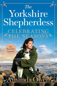 Celebrating the Seasons with the Yorkshire Shepherdess : Farming, Family and Delicious Recipes to Share - Amanda Owen