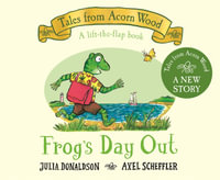 Frog's Day Out : A Lift-the-flap Story - Julia Donaldson