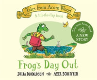Frog's Day Out : A Lift-the-flap Story - Julia Donaldson