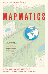 Mapmatics : How We Navigate the World Through Numbers - Paulina Rowinska