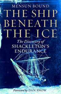 The Ship Beneath the Ice : The Discovery of Shackleton's Endurance - Mensun Bound