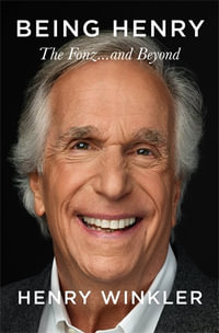 Being Henry : The Fonz . . . and Beyond - Henry Winkler