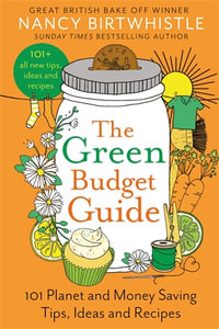 The Green Budget Guide : 101 Planet and Money Saving Tips, Ideas and Recipes - Nancy Birtwhistle