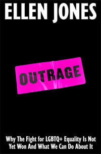 Outrage : How To Fight for LGBTQ+ Lives - Ellen Jones