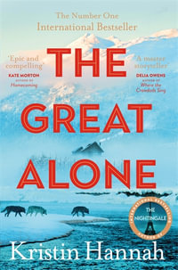 The Great Alone : A story of love, heartbreak and survival from the worldwide bestselling author of The Four Winds - Kristin Hannah